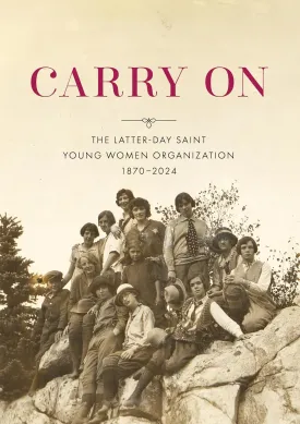 Carry On: The Latter-day Saint Young Women Organization, 18702024 Hardcover  March 3, 2025